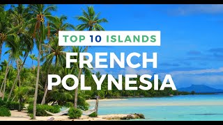 TOP 10 ISLANDS in French Polynesia [upl. by Arzed]