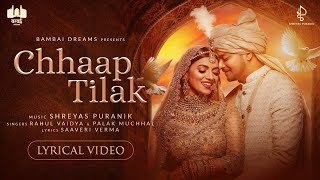 Chhaap Tilak  Lyrical Video  Shreyas Puranik  Rahul Vaidya  Palak Muchhal  Saaveri Verma [upl. by Hnilym]