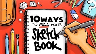 10 WAYS TO FILL YOUR SKETCHBOOK [upl. by Gnolb283]