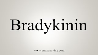 How To Say Bradykinin [upl. by Denys767]