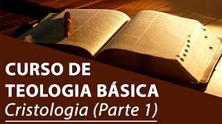 Cristologia Parte 1  Curso de Teologia Básica [upl. by Romanas]