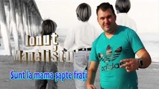 Ionut Manelistu  Sunt la mama sapte frati Pentru Madalin Borcan Remade 2017 [upl. by Golter]