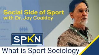 What is Sport Sociology  Dr Jay Coakley [upl. by Sioled]