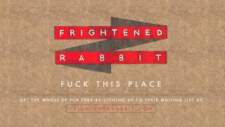 Frightened Rabbit  Fuck This Place [upl. by Uase889]