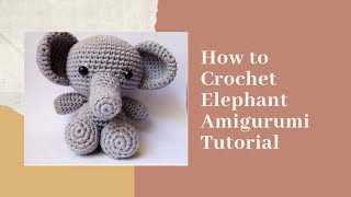 ELEPHANT  HOW TO CROCHET  AMIGURUMI TUTORIAL [upl. by Ybot445]