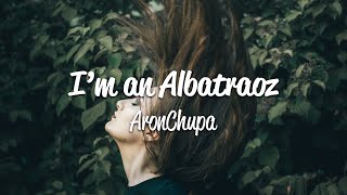 AronChupa amp Little Sis Nora  Im an Albatraoz Lyrics [upl. by Udella385]