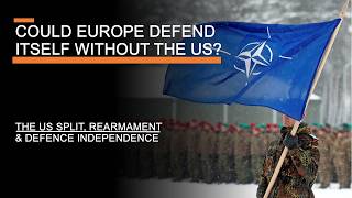 Could Europe Defend Itself Without the US  The US Split Rearmament amp Defence Independence [upl. by Canfield106]