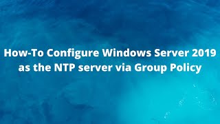 HowTo Configure Windows Server 2019 as the NTP server via Group Policy [upl. by Nan]