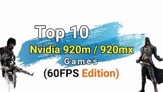 Top 10 Games 60 FPS Edition For Nvidia GeForce 920M  920MX [upl. by Culbert]