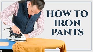 How To Iron Dress Pants Trousers Slacks Chinos  Ironing Series Part III  Gentlemans Gazette [upl. by Harl]