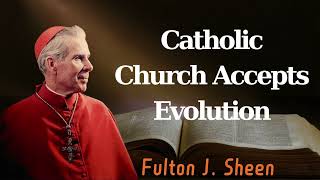 Catholic Church Accepts Evolution  Pastor Fulton J Sheen [upl. by Calabrese]