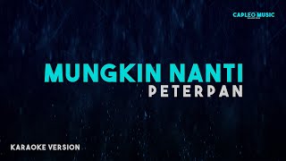 Peterpan  Mungkin Nanti Karaoke Version [upl. by Oremo]