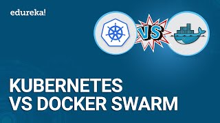 Kubernetes vs Docker Swarm  Comparison of Docker and Kubernetes  Kubernetes Training  Edureka [upl. by Ethelinda]