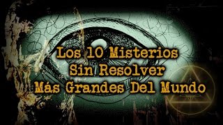 Los 10 Misterios Sin Resolver Más Grandes Del Mundo [upl. by Alenson]