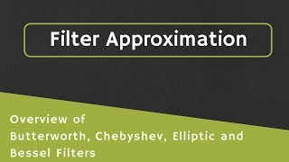 Filter Approximations Overview of Butterworth Chebyshev Elliptic and Bessel Filter Approximation [upl. by Orji]