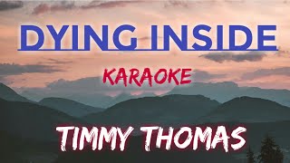 DYING INSIDE  TIMMY THOMAS KARAOKE VERSION [upl. by Spanos335]