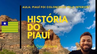 A OCUPAÇÃO DO TERRITÓRIO DO PIAUÍ  PIAUÍ COLONIAL  PROF DANIEL RENÊ [upl. by Otrebron]