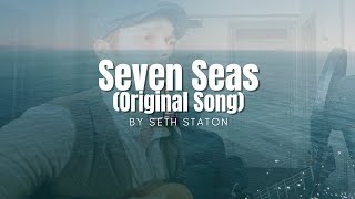 Seven Seas  Original Song By Seth Staton [upl. by Bagger]