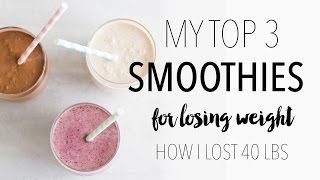 My Top 3 Weight Loss Smoothie Recipes  How I Lost 40 Lbs [upl. by Ynetsed]