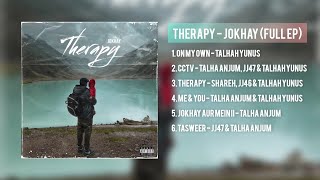 THERAPY  JOKHAY FULL EP  Talha Anjum Talhah Yunus Jj47 amp Shareh [upl. by Lazos]