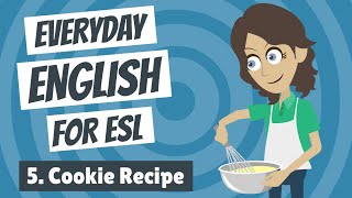 Everyday English for ESL 5 — Cookie Recipe [upl. by Trill400]