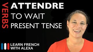 Attendre to wait — Present Tense French verbs conjugated by Learn French With Alexa [upl. by Kiel]