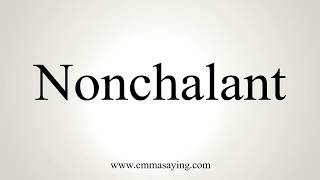 How To Pronounce Nonchalant [upl. by Primaveras]