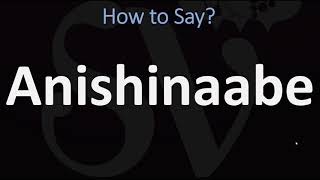 How to Pronounce Anishinaabe CORRECTLY [upl. by Ainoda]