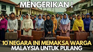 MENGERIKAN  10 Negara Ini Memaksa Warga Malaysia Untuk Pulang Kampung [upl. by Llennahs]