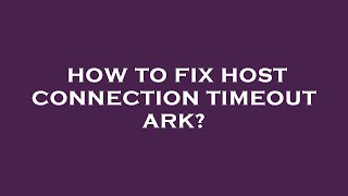 How to fix host connection timeout ark [upl. by Calesta]