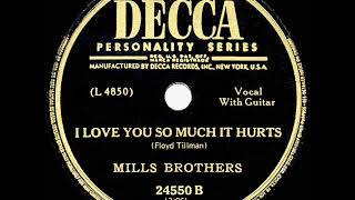 1949 HITS ARCHIVE I Love You So Much It Hurts  Mills Brothers [upl. by Fanny]