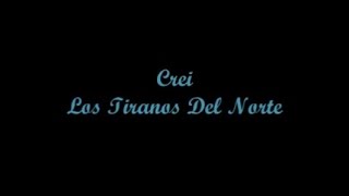 Crei I Believed  Los Tiranos Del Norte Letra  Lyrics [upl. by Medeah]