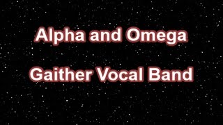 Alpha And Omega  Gaither Vocal Band Lyrics [upl. by Myrwyn247]