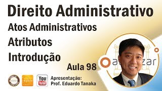 Direito Administrativo  Atos Administrativos  Atributos  Introdução  Aula 98 [upl. by Durrett]