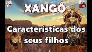 XANGÔ E AS CARACTERÍSTICAS DOS SEUS FILHOS [upl. by Elylrac]