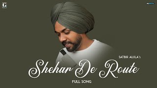 Shehar De Route Satbir Aujla  Full Song Punjabi Song 2023  GK Digital  Geet MP3 [upl. by Oilime]