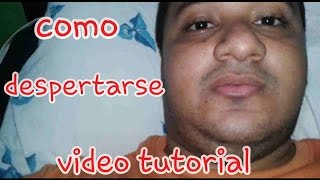 COMO DESPERTARSE VIDEO TUTORIAL [upl. by Fadden]