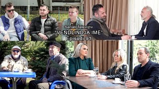 Seriali quotVendlindja Imequot Episodi 91 [upl. by Lynnett]