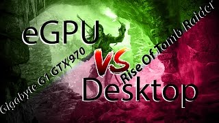 External GPU versus Desktop  Rise Of Tomb Raider benchmark [upl. by Ragse]