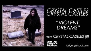 Crystal Castles  Violent Dreams [upl. by Norrv]