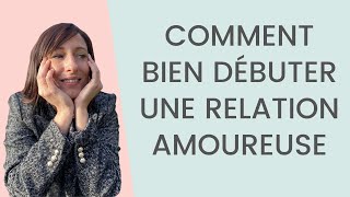 Comment bien DÉBUTER une relation AMOUREUSE [upl. by Annaoj890]