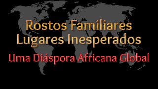 Rostos familiares lugares inesperados uma diáspora africana global [upl. by Ellives414]