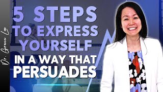 5 Steps to Express Yourself in A Way That Persuades [upl. by Ardnua201]