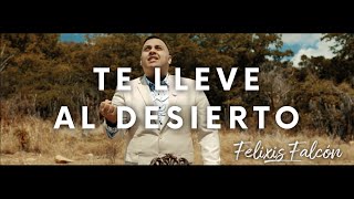 Te Lleve Al Desierto  Felixis Falcón VIDEO OFICIAL 4k [upl. by Rusticus]