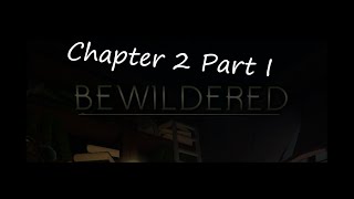 Bewildered Chapter 2 Part I FULL WALKTHROUGH  TIPS [upl. by Lacram]