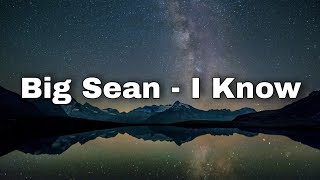 Big Sean  I Know Ft Jhené Aiko Lyrics [upl. by Eendys256]