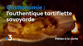 Gastronomie  lauthentique tartiflette savoyarde  Météo à la carte [upl. by Tish719]