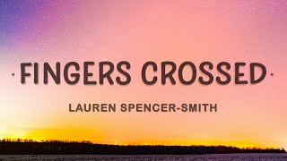 Lauren SpencerSmith  Fingers Crossed Lyrics [upl. by Eitsym]