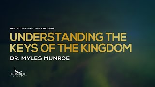 Understanding The Keys Of The Kingdom  Dr Myles Munroe [upl. by Tabber725]