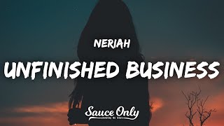 NERIAH  Unfinished Business Lyrics [upl. by Aramoiz]